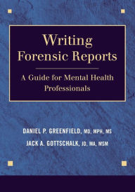 Title: Writing Forensic Reports: A Guide for Mental Health Professionals / Edition 1, Author: Daniel P. Greenfield