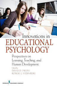Title: Innovations in Educational Psychology: Perspectives on Learning, Teaching, and Human Development / Edition 1, Author: David D. Preiss PhD