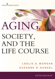 Title: Aging, Society, and the Life Course, Author: Leslie A. Morgan PhD