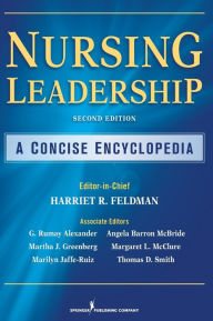 Title: Nursing Leadership: A Concise Encyclopedia / Edition 2, Author: Harriet R. Feldman PhD