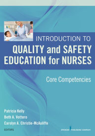 Title: Introduction to Quality and Safety Education for Nurses: Core Competencies, Author: Patricia Kelly