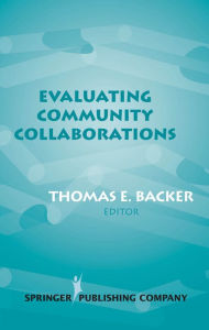 Title: Evaluating Community Collaborations, Author: Thomas E. Backer PhD