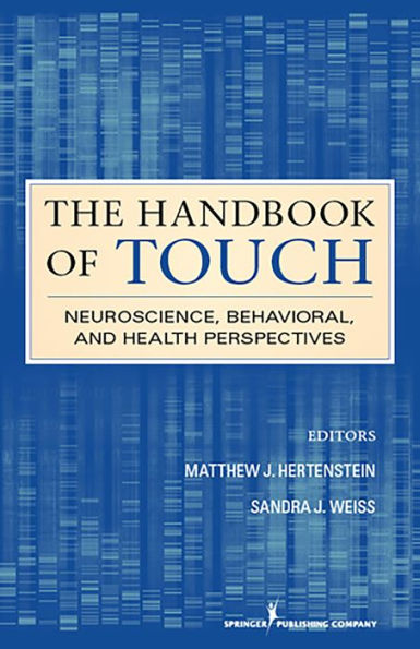 The Handbook of Touch: Neuroscience, Behavioral, and Health Perspectives / Edition 1