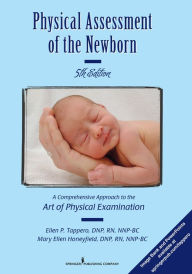 Title: Physical Assessment of the Newborn: A Comprehensive Approach to the Art of Physical Examination, Fifth Edition, Author: Ellen P. Tappero DNP