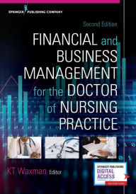 Title: Financial and Business Management for the Doctor of Nursing Practice / Edition 2, Author: KT Waxman DNP