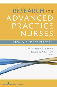 Title: Research for Advanced Practice Nurses: From Evidence to Practice, Author: Magdalena Mateo PhD