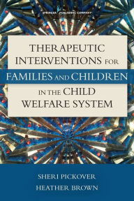 Title: Therapeutic Interventions for Families and Children in the Child Welfare System, Author: Sheri Pickover PhD