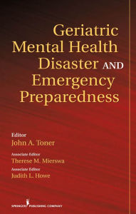 Title: Geriatric Mental Health Disaster and Emergency Preparedness, Author: John Toner PhD