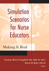 Title: Simulation Scenarios for Nurse Educators: Making it Real, Author: Suzanne Hetzel Campbell PhD