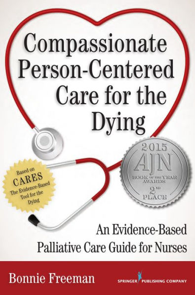 Compassionate Person-Centered Care for the Dying: An Evidence-Based Palliative Care Guide For Nurses / Edition 1