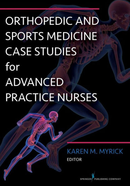 Orthopedic and Sports Medicine Case Studies for Advanced Practice Nurses / Edition 1