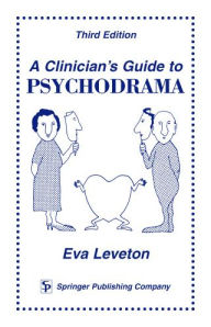 Title: A Clinician's Guide to Psychodrama, Author: Eva Leveton MS