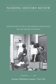 Title: Nursing History Review, Volume 23: Official Journal of the American Association for the History of Nursing, Author: Patricia D'Antonio RN PhD Faan