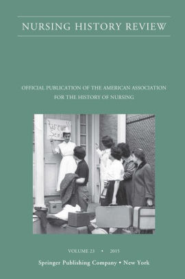 Nursing History Review, Volume 23: Official Journal of the American ...