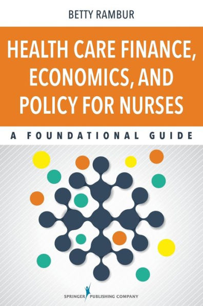 Health Care Finance, Economics, and Policy for Nurses: A Foundational Guide / Edition 1