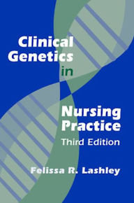 Title: Clinical Genetics in Nursing Practice: Third Edition, Author: Felissa R. Lashley PhD