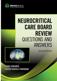 Title: Neurocritical Care Board Review: Questions and Answers, Second Edition, Author: Asma Zakaria MD