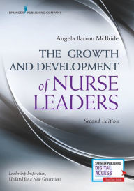 Title: The Growth and Development of Nurse Leaders, Second Edition / Edition 2, Author: Angela Barron McBride PhD