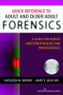 Quick Reference to Adult and Older Adult Forensics: A Guide for Nurses and Other Health Care Professionals / Edition 1