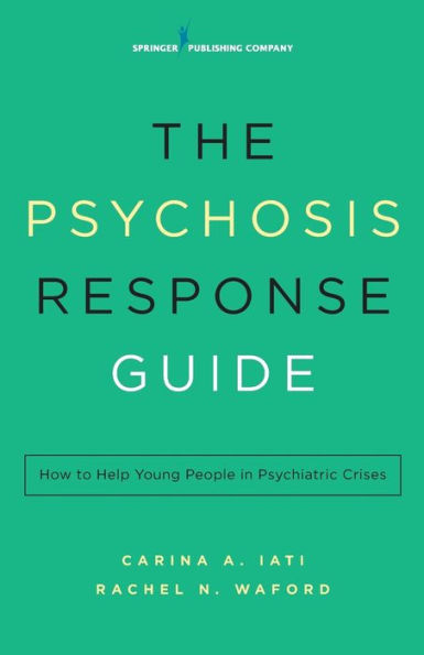 The Psychosis Response Guide: How to Help Young People Psychiatric Crises