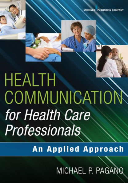 Health Communication for Health Care Professionals: An Applied Approach / Edition 1