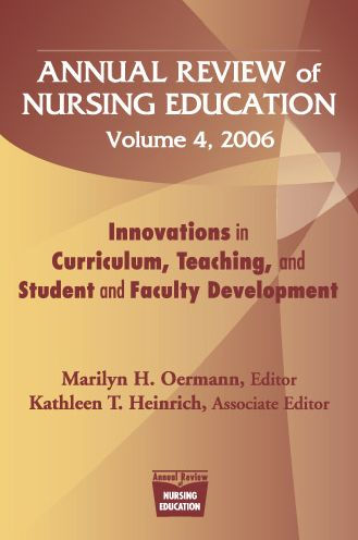 Annual Review of Nursing Education, Volume 4, 2006: Innovations in Curriculum, Teaching, and Student and Faculty Development / Edition 1