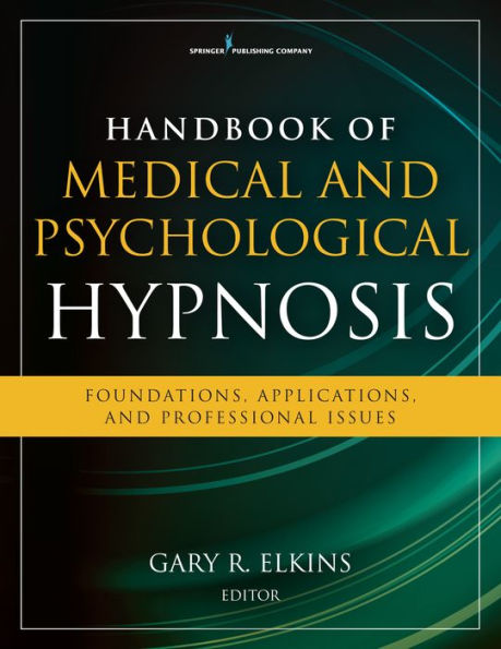 Handbook of Medical and Psychological Hypnosis: Foundations, Applications, and Professional Issues