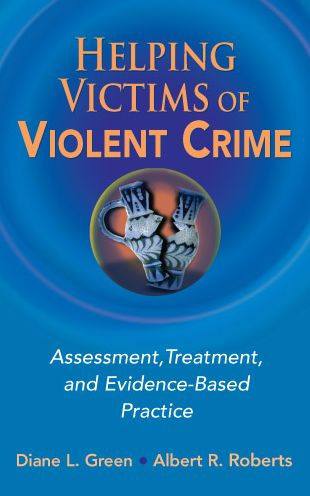 Helping Victims of Violent Crime: Assessment, Treatment, and Evidence-Based Practice / Edition 1