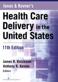 Title: Jonas and Kovner's Health Care Delivery in the United States, 11th Edition, Author: James R. Knickman PhD