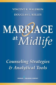 Title: Marriage at Midlife: Counseling Strategies and Analytical Tools, Author: Vincent R. Waldron PhD