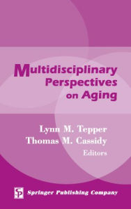 Title: Multidisciplinary Perspectives on Aging / Edition 1, Author: Lynn M. Tepper MA