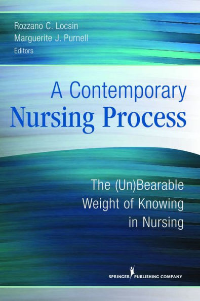 A Contemporary Nursing Process: The (Un)Bearable Weight of Knowing in Nursing / Edition 1