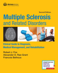 Title: Multiple Sclerosis and Related Disorders: Clinical Guide to Diagnosis, Medical Management, and Rehabilitation / Edition 2, Author: Robert Fox MD