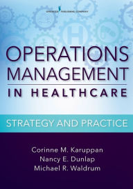 Title: Operations Management in Healthcare: Strategy and Practice / Edition 1, Author: Corinne M. Karuppan PhD