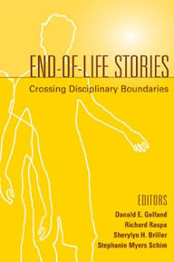 Title: End-Of-Life Stories: Crossing Disciplinary Boundaries, Author: Donald E. Gelfand PhD