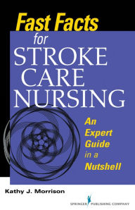 Title: Fast Facts for Stroke Care Nursing: An Expert Guide in a Nutshell, Author: Kathy Morrison MSN