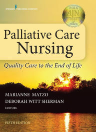 Title: Palliative Care Nursing: Quality Care to the End of Life, Author: Marianne Matzo PhD