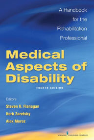 Title: Medical Aspects of Disability, Fourth Edition: A Handbook for the Rehabilitation Professional / Edition 4, Author: Steven Flanagan