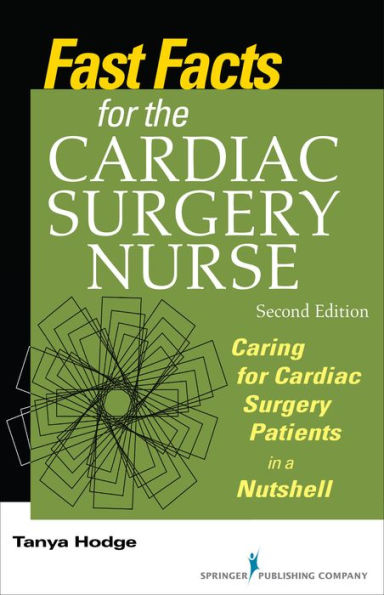 Fast Facts for the Cardiac Surgery Nurse: Caring for Cardiac Surgery Patients in a Nutshell