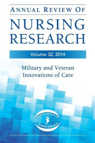 Title: Annual Review of Nursing Research, Volume 32, 2014: Military and Veteran Innovations of Care / Edition 1, Author: Christine Kasper PhD