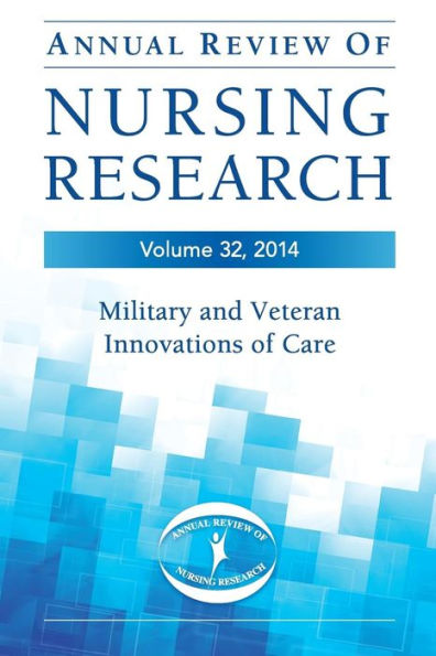 Annual Review of Nursing Research, Volume 32, 2014: Military and Veteran Innovations of Care / Edition 1