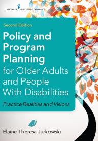 Title: Policy and Program Planning for Older Adults and People with Disabilities: Practice Realities and Visions, Author: Elaine Jurkowski MSW