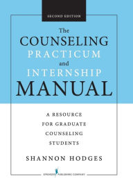 Title: Counseling Practicum and Internship Manual / Edition 2, Author: Shannon Hodges