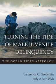 Title: Turning the Tide of Male Juvenile Delinquency: The Ocean Tides Approach, Author: Lawrence C. Grebstein PhD