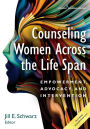 Counseling Women Across the Life Span: Empowerment, Advocacy, and Intervention / Edition 1