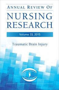 Title: Annual Review of Nursing Research, Volume 33, 2015: Traumatic Brain Injury, Author: Christine Kasper PhD