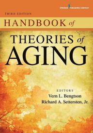 Title: Handbook of Theories of Aging / Edition 3, Author: Vern L. Bengtson PhD