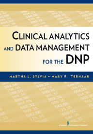 Title: Clinical Analytics and Data Management for the DNP, Author: Martha L. Sylvia PhD