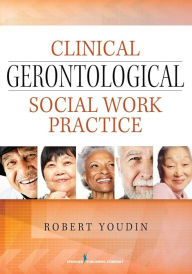 Title: Clinical Gerontological Social Work Practice, Author: Robert Youdin