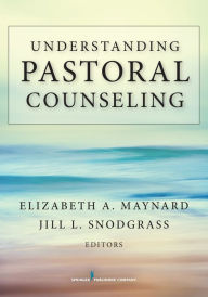 Title: Understanding Pastoral Counseling, Author: Elizabeth A. Maynard PhD
